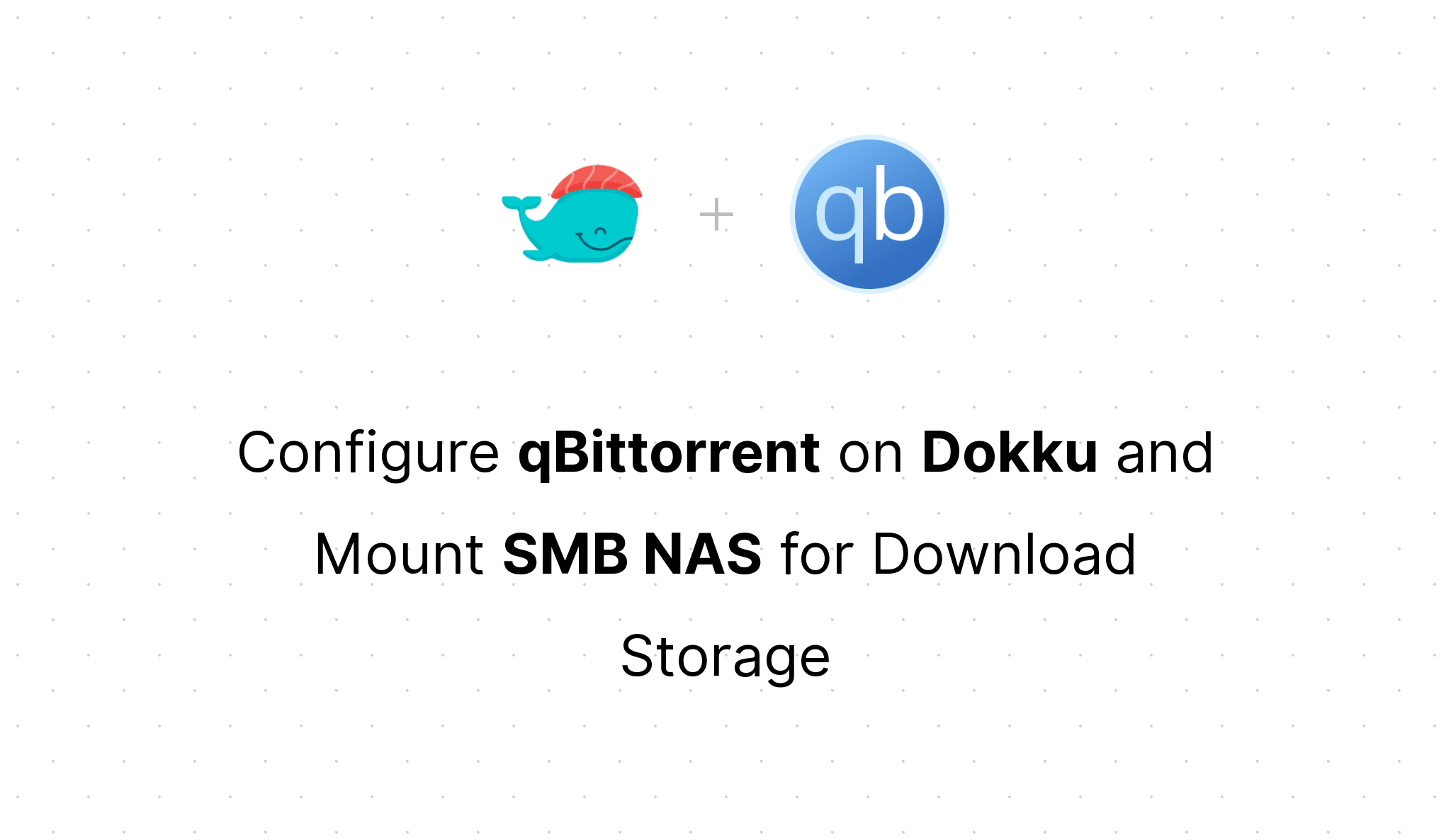 Configure qBittorrent on Dokku and Mount SMB NAS for Download Storage