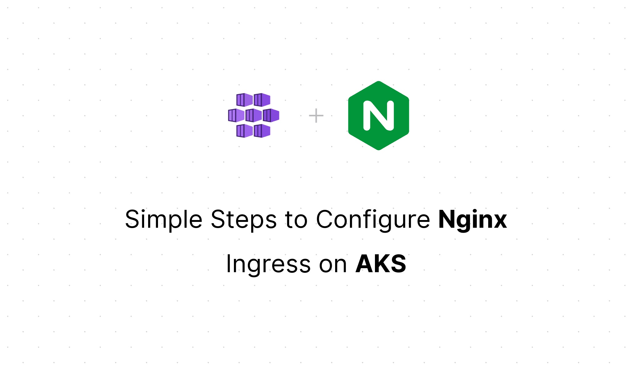 Step-by-Step Guide: Nginx Ingress Setup on AKS